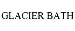 GLACIER BATH trademark
