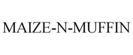 MAIZE-N-MUFFIN trademark