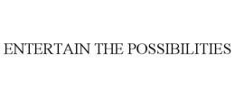 ENTERTAIN THE POSSIBILITIES trademark
