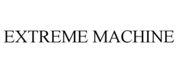 EXTREME MACHINE trademark