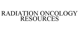 RADIATION ONCOLOGY RESOURCES trademark