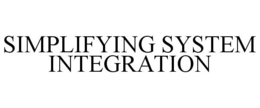 SIMPLIFYING SYSTEM INTEGRATION trademark