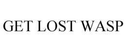 GET LOST WASP trademark