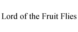 LORD OF THE FRUIT FLIES trademark