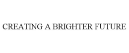 CREATING A BRIGHTER FUTURE trademark