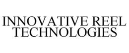 INNOVATIVE REEL TECHNOLOGIES trademark