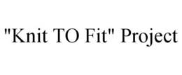 "KNIT TO FIT" PROJECT trademark