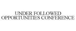 UNDER FOLLOWED OPPORTUNITIES CONFERENCE trademark