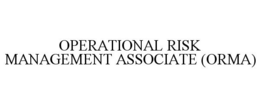 OPERATIONAL RISK MANAGEMENT ASSOCIATE (ORMA) trademark
