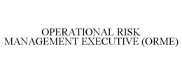 OPERATIONAL RISK MANAGEMENT EXECUTIVE (ORME) trademark