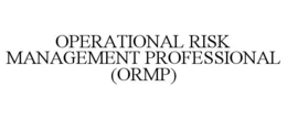 OPERATIONAL RISK MANAGEMENT PROFESSIONAL (ORMP) trademark