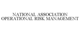 NATIONAL ASSOCIATION OPERATIONAL RISK MANAGEMENT trademark