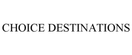 CHOICE DESTINATIONS trademark