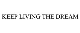 KEEP LIVING THE DREAM trademark