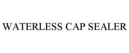 WATERLESS CAP SEALER trademark