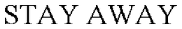 STAY AWAY trademark