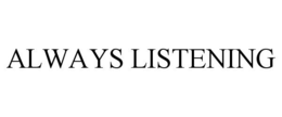 ALWAYS LISTENING trademark