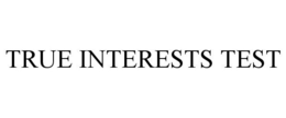 TRUE INTERESTS TEST trademark