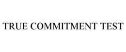 TRUE COMMITMENT TEST trademark