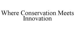 WHERE CONSERVATION MEETS INNOVATION trademark