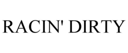 RACIN' DIRTY trademark