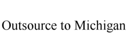 OUTSOURCE TO MICHIGAN trademark
