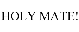 HOLY MATE! trademark