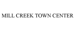 MILL CREEK TOWN CENTER trademark