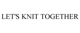 LET'S KNIT TOGETHER trademark