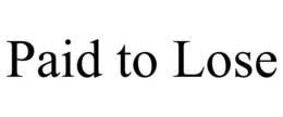 PAID TO LOSE trademark