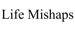 LIFE MISHAPS trademark