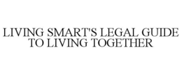 LIVING SMART'S LEGAL GUIDE TO LIVING TOGETHER trademark