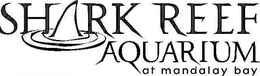 SHARK REEF AQUARIUM AT MANDALAY BAY trademark