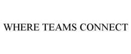WHERE TEAMS CONNECT trademark