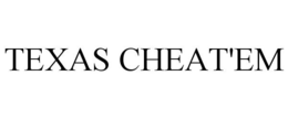 TEXAS CHEAT'EM trademark