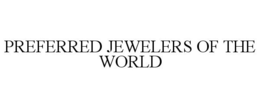 PREFERRED JEWELERS OF THE WORLD trademark