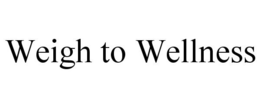 WEIGH TO WELLNESS trademark