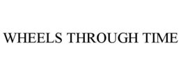 WHEELS THROUGH TIME trademark