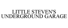 LITTLE STEVEN'S UNDERGROUND GARAGE trademark