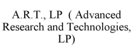 A.R.T., LP ( ADVANCED RESEARCH AND TECHNOLOGIES, LP) trademark