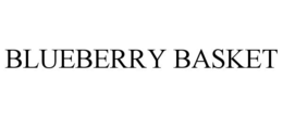 BLUEBERRY BASKET trademark