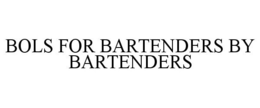 BOLS FOR BARTENDERS BY BARTENDERS trademark