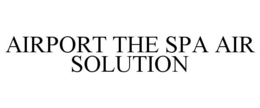 AIRPORT THE SPA AIR SOLUTION trademark