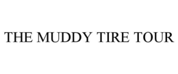 THE MUDDY TIRE TOUR trademark