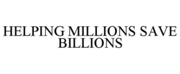 HELPING MILLIONS SAVE BILLIONS trademark