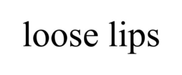 LOOSE LIPS trademark