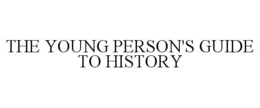 THE YOUNG PERSON'S GUIDE TO HISTORY trademark