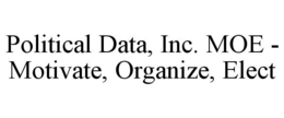 POLITICAL DATA, INC. MOE - MOTIVATE, ORGANIZE, ELECT trademark