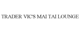 TRADER VIC'S MAI TAI LOUNGE trademark