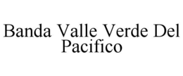 BANDA VALLE VERDE DEL PACIFICO trademark